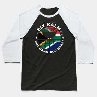 Bly Kalm Ons Gaan Nou Braai Funny African BBQ Baseball T-Shirt